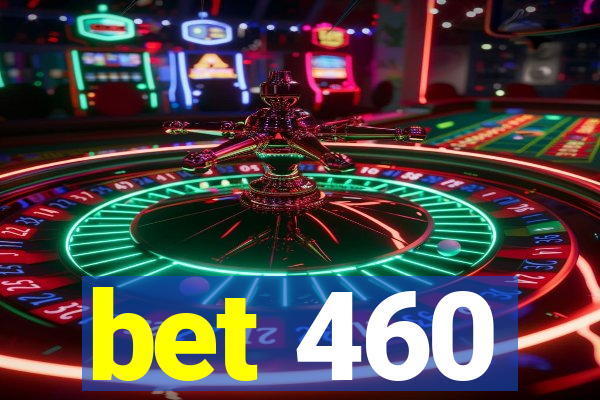 bet 460